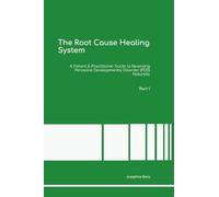 The Root Cause Healing System A Patient & Practitioner Guide to Reversing Pervasive Developmental Disorder (PDD) Naturally Part 1