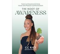 The Root of Awareness: Tools to Ground and Grow Vocal and Physical Communication