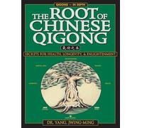 The Root of Chinese Qigong: Secrets of Health, Longevity, & Enlightenment: Secrets of Health, Longevity, & Enlightenment (Qigong Foundation)