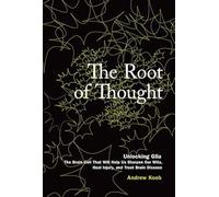 The Root of Thought: Unlocking Glia the Brain Cell That Will Help Us Sharpen Our Wits, Heal Injury, and Treat Brain Disease