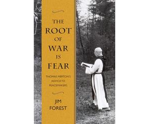 The Root of War is Fear: Thomas Mertons Advice to Peacemakers