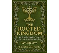 The Rooted Kingdom: Solving the Riddle of Israel, the Church, and the Kingdom