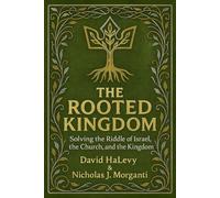 The Rooted Kingdom: Solving the Riddle of Israel, the Church, and the Kingdom (The Rooted Kingdom Series)