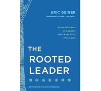 The Rooted Leader: Seven Rhythms of Leaders Who Bear Fruit That Lasts