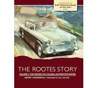The Rootes Story: The Making of a Global Automotive Empire