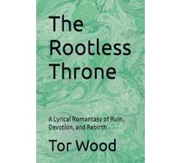 The Rootless Throne: A Lyrical Romantasy of Ruin, Devotion, and Rebirth