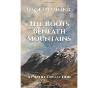 The Roots Beneath Mountains: A Poetry Collection