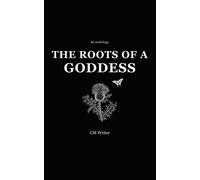 The Roots of a Goddess: An Anthology