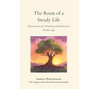 The Roots of a Steady Life: Foundations for Emotional Stability in a Restless Age (The Quiet Inner Life Series: Books for Rebuilding Inner Stability, Safety, and Calm)