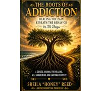 The Roots of Addiction: Healing the Pain Beneath the Behavior in 30 Days