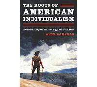 The Roots of American Individualism: Political Myth in the Age of Jackson