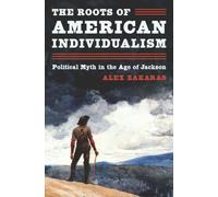 The Roots of American Individualism : Political Myth in the Age of Jackson