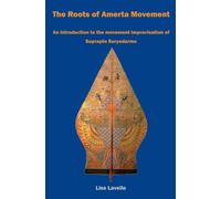 The Roots of Amerta Movement : An introduction to the movement improvisation of Suprapto Suryodarmo