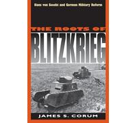 The Roots of Blitzkrieg: Hans von Seeckt and German Military Reform (Modern War Studies)