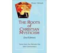 The Roots of Christian Mysticism, 2nd Edition: Texts from the Patristic Era with Commentary (Theology and Faith)