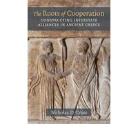 The Roots of Cooperation: Constructing Interstate Alliances in Ancient Greece