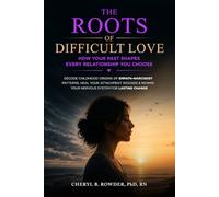 The Roots of Difficult Love: Decode Childhood Origins of Empath-Narcissist Patterns, Heal Your Attachment Wounds & Rewire Your Nervous System for Lasting Change (Lifelong Inner Peace)