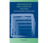 The Roots of Educational Change: International Handbook of Educational Change