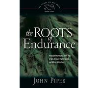The Roots of Endurance: Invincible Perseverance in the Lives of John Newton, Charles Simeon, and William Wilberforce (Swans Are Not Silent)