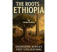 The Roots of Ethiopia: Discovering Africa's First Civilizations