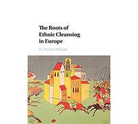 The Roots of Ethnic Cleansing in Europe (Problems of International Politics)