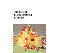 The Roots of Ethnic Cleansing in Europe (Problems of International Politics)