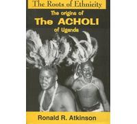 The Roots of Ethnicity: The Origins of the Acholi of Uganda Before 1800 (The Ethnohistory Series) by Ronald R. Atkinson (1994-10-01)