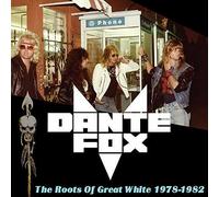THE ROOTS OF GREAT WHITE 1978- - DANTE FOX