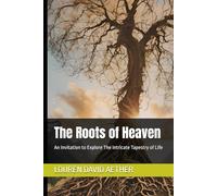 The Roots of Heaven: An Invitation to Explore The Intricate Tapestry of Life