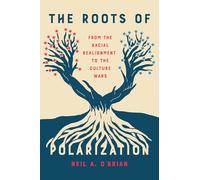 The Roots of Polarization: From the Racial Realignment to the Culture Wars (Chicago Studies in American Politics)