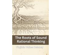 The Roots of Sound Rational Thinking (Virginia Vallee Delaney)
