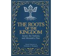 The Roots of the Kingdom: Israel, the Nations, and Messiah's Plan (The Rooted Kingdom Series)