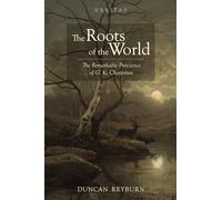 The Roots of the World: The Remarkable Prescience of G. K. Chesterton (Veritas)