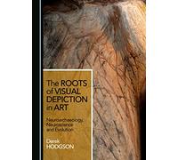 The Roots of Visual Depiction in Art: Neuroarchaeology, Neuroscience and Evolution