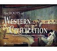 The Roots of Western Civilization: The Ancient World from Gilgamesh to Augustine