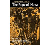 The Rope of Moka: Big-men and Ceremonial Exchange in Mount Hagen New Guinea: 4 (Cambridge Studies in Social and Cultural Anthropology, Series Number 4)
