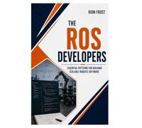 THE ROS DEVELOPERS: Essential Patterns for Building Scalable Robotic Software