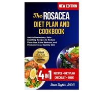 The Rosacea Diet Plan and Cookbook: Anti-Inflammatory, Skin-Soothing Recipes to Reduce Flare-Ups, Calm Redness, and Promote Clear, Healthy Skin