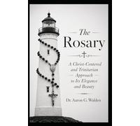 The Rosary: A Christ-Centered and Trinitarian Approach to Its Elegance and Beauty