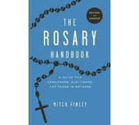 The Rosary Handbook: A Guide for Newcomers, Oldtimers, and Those in Between