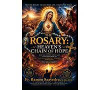 The Rosary: Heaven's Chain of Hope: How Mary's Gift Has Guided Souls to Jesus for Centuries