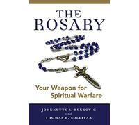 The Rosary: Your Weapon for Spiritual Warfare (New Edition)