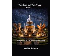 The Rose and The Cross: Part I The secret of the philosopher stone: 1
