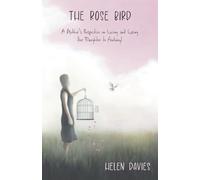 The Rose Bird: A Mother's Perspective on Loving and Losing Her Daughter to Fentanyl