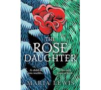 The Rose Daughter: an enchanting feminist fantasy from the winner of the 2019 Aurealis Award