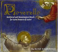 The Rose Ensemble - Il Poverello: Medieval and Renaissance Music for Saint Francis of Assisi