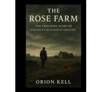 The Rose Farm: The Enduring Scars of America's Bloodiest Ground