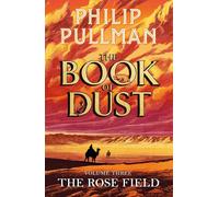 The Rose Field: The Book of Dust Volume Three by Philip Pullman (Hardback Book)