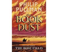 The Rose Field: The Book of Dust Volume Three: The long-awaited and highly anticipated conclusion in the bestselling series (Book of Dust Series, 3)
