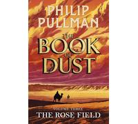 The Rose Field: The Book of Dust Volume Three: The long-awaited and highly anticipated conclusion in the bestselling series: 3 (Book of Dust Series, 3)